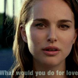 What Would You Do For Love?